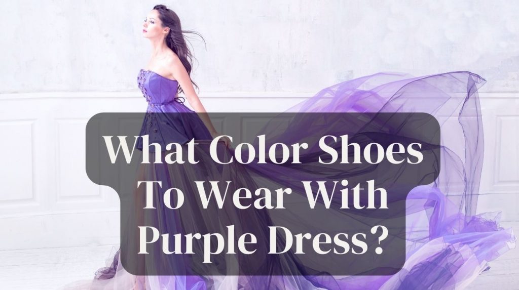 What Color Shoes To Wear With Purple Dress?