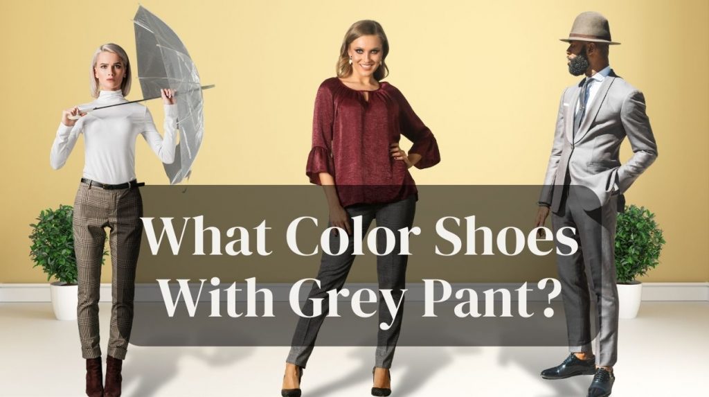 What Color Shoes With Grey Pant?
