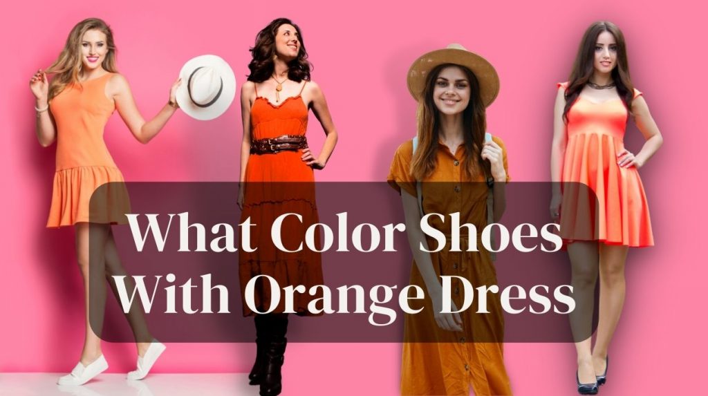 What Color Shoes With Orange Dress
